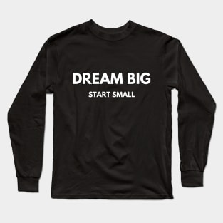 Dream Big - Start Small Long Sleeve T-Shirt